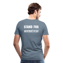 Load image into Gallery viewer, Stand For Teachers - Men's Premium T-Shirt - 12 Colors - steel blue