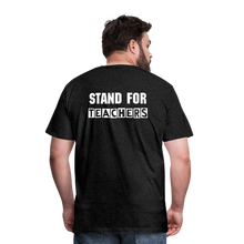 Load image into Gallery viewer, Stand For Teachers - Men's Premium T-Shirt - 3 Colors - charcoal grey