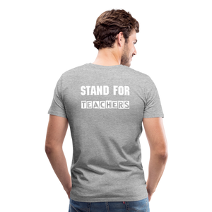 Stand For Teachers - Men's Premium T-Shirt - 12 Colors - heather gray