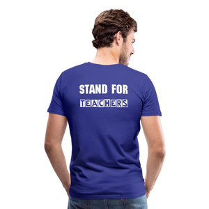 Stand For Teachers - Men's Premium T-Shirt - 12 Colors - royal blue