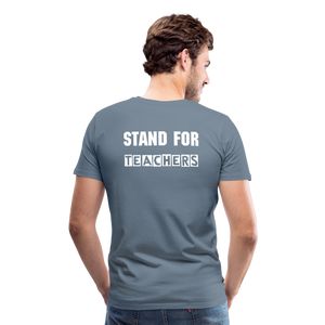 Stand For Teachers - Men's Premium T-Shirt - 12 Colors - steel blue