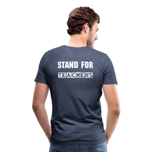 Stand For Teachers - Men's Premium T-Shirt - 12 Colors - heather blue