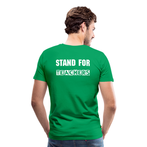 Stand For Teachers - Men's Premium T-Shirt - 12 Colors - kelly green