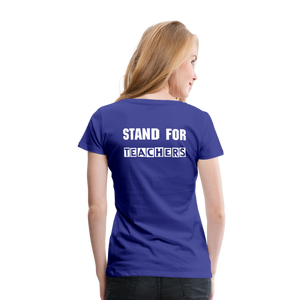 Stand For Teachers - Women’s Premium T-Shirt - 9 Colors - royal blue