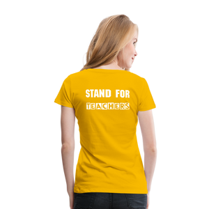 Stand For Teachers - Women’s Premium T-Shirt - 9 Colors - sun yellow