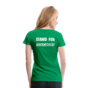 Stand For Teachers - Women’s Premium T-Shirt - 9 Colors - kelly green