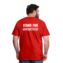 Load image into Gallery viewer, Stand For Teachers - Men&#39;s Premium T-Shirt - 3 Colors - red