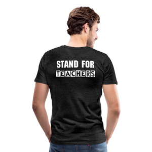 Stand For Teachers - Men's Premium T-Shirt - 3 Colors - charcoal grey