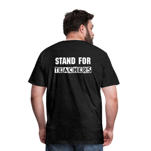 Stand For Teachers - Men's Premium T-Shirt - 3 Colors - charcoal grey