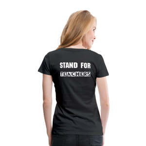 Stand For Teachers - Women’s Premium T-Shirt - 3 Colors - black