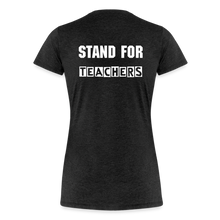 Load image into Gallery viewer, Stand For Teachers - Women’s Premium T-Shirt - 3 Colors - charcoal grey